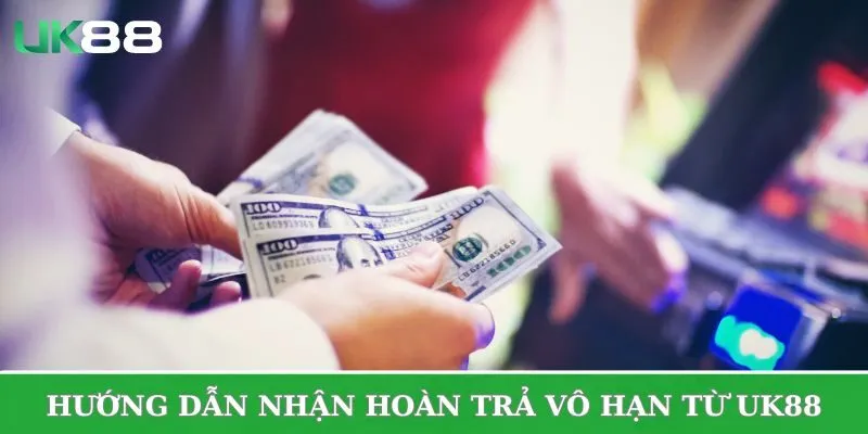 Hướng dẫn nhận thưởng UK88 hoàn trả vô hạn