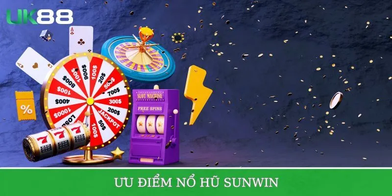 Những ưu điểm nổi bật làm nên thương hiệu nổ hũ Sunwin